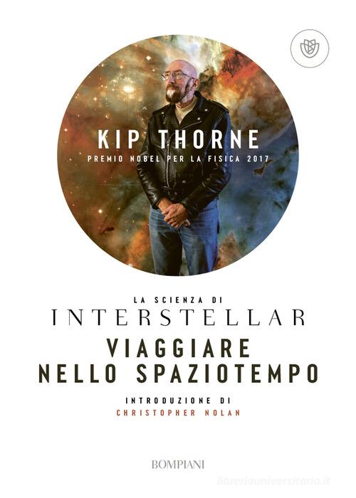 Viaggiare nello spaziotempo. La scienza di Interstellar di Kip Thorne edito da Bompiani