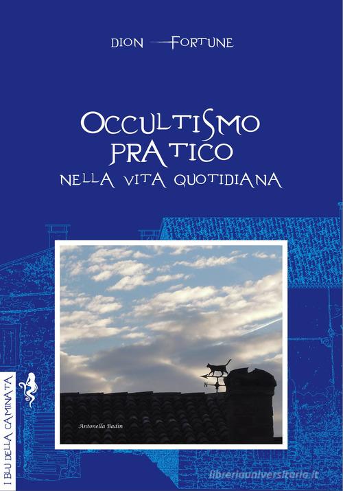 Occultismo pratico. Nella vita quotidiana di Dion Fortune edito da Anguana Edizioni