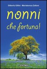 Nonni, che fortuna! di Gilberto Gillini, Mariateresa Zattoni edito da Ancora