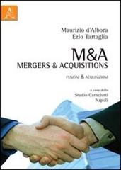 M&A Mergers & Acquisitions. Fusioni & acquisizioni di Maurizio D'Albora, Ezio Tartaglia edito da Aracne