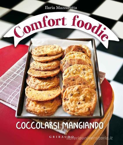 Comfort foodie. Coccolarsi mangiando di Ilaria Mazzarotta edito da Gribaudo