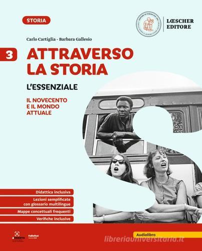 Attraverso la Storia. L'essenziale. Per la Scuola media vol. 3 di Carlo Cartiglia, Barbara Gallesio edito da Loescher