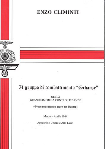 Il gruppo di combattimento «Schanze» nella grande impresa contro le bande di Enzo Climinti edito da Settimo Sigillo-Europa Lib. Ed