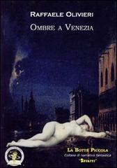 Ombre a Venezia di Raffaele Olivieri edito da Edizioni Della Vigna