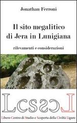 Il sito megalitico di Jera in Lunigiana. Rilievi e considerazioni di Jonathan Ferroni edito da L'Altare del Sole