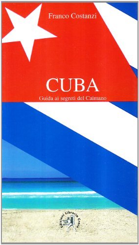 Cuba. Guida ai segreti del caimano di Franco Costanzi edito da Croce Libreria