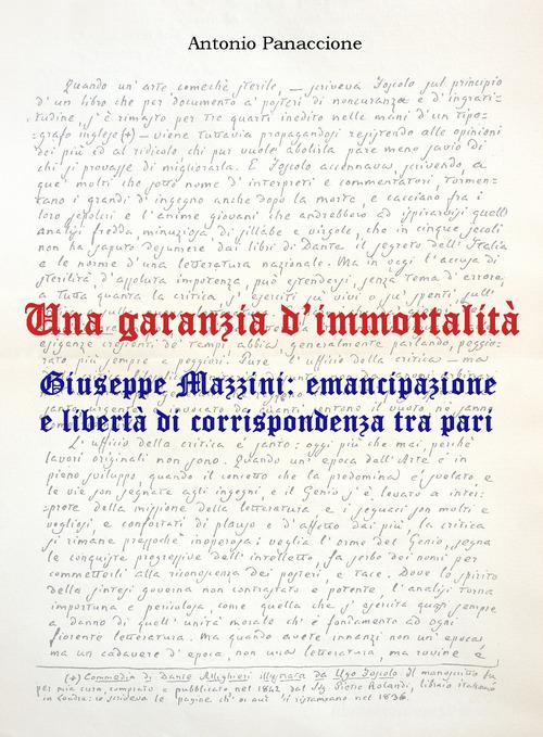 Una garanzia d'immortalità. Giuseppe Mazzini: emancipazione e libertà di corrispondenza tra pari di Antonio Panaccione edito da ITA.L.I. Onlus