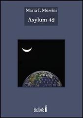 Asylum 42 di Maria I. Mossini edito da Edizioni del Faro