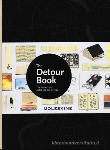 The detour book. The Moleskine notebook experience edito da Moleskine