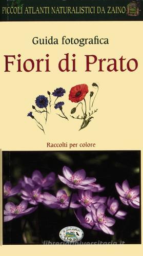 Fiori di prato. Guida fotografica. Piccoli atlanti naturalistici da zaino di Barbara Polettini edito da Edizioni del Baldo