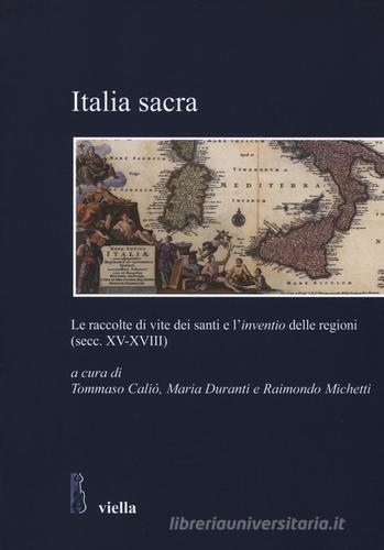 Italia sacra. Le raccolte di vite dei santi e l'«inventio» delle regioni (secc. XV-XVIII) edito da Viella