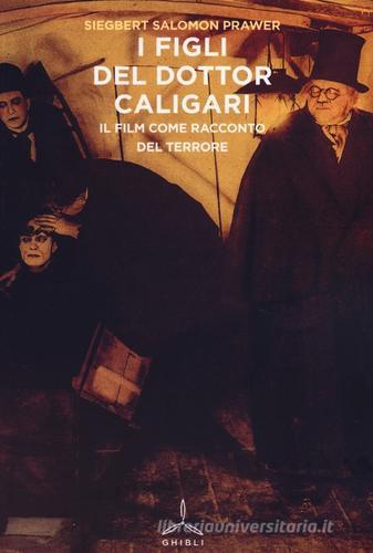 I figli del dottor Caligari. Il film come racconto del terrore di Siegbert Salomon Prawer edito da Ghibli
