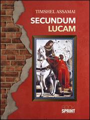 Secundum Lucam. Ediz. italiana di Timshel Assamai edito da Booksprint