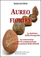 Aureo fiorire. La dottrina della prosperità. La conoscenza per la comprensione dei meccanismi della felicità di Samael Aun Weor edito da Cerchio della Luna