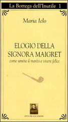 Elogio della signora Maigret. Come servire il marito e vivere felici di Maria Ielo edito da Città del Sole Edizioni