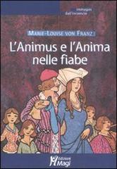 L' Animus e l'Anima nelle fiabe di Marie-Louise von Franz edito da Magi Edizioni