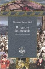 Il signore dei crocevia di Madison S. Bell edito da Alet Edizioni