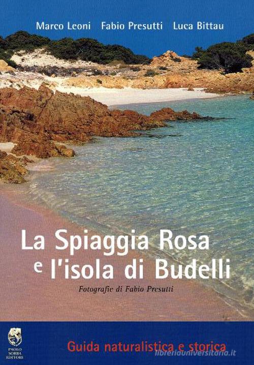 La spiaggia rosa e l'isola di Budelli. Guida naturalistica e storica di Marco Leoni, Fabio Presutti, Luca Bittau edito da Sorba