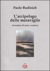 L' arcipelago delle meraviglie. Avventure di mare e di scienza di Paolo Budinich edito da Di Renzo Editore