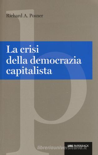 La crisi della democrazia capitalista di Richard A. Posner edito da Università Bocconi Editore