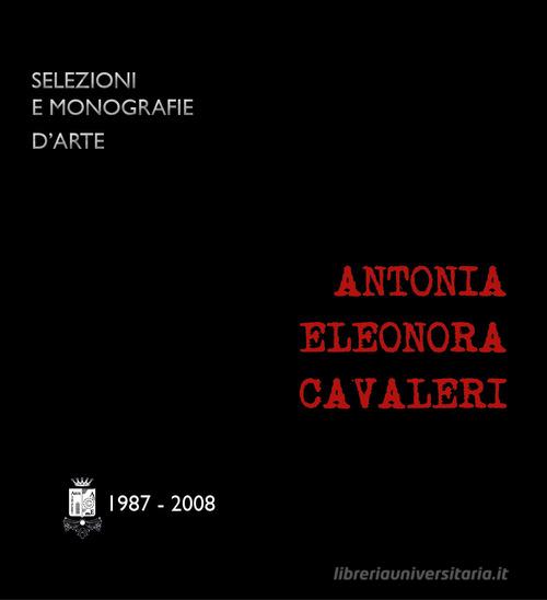 Antonia Cavaleri (1987-2008). Ediz. illustrata edito da Cerrito