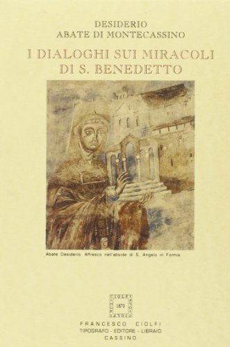 Dialoghi sui miracoli di san Benedetto di Desiderio di Montecassino edito da Ciolfi