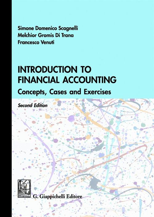 Introduction to financial accounting. Concepts, cases and exercises di Simone Domenico Scagnelli, Melchiorre Gromis di Trana, Francesco Venuti edito da Giappichelli