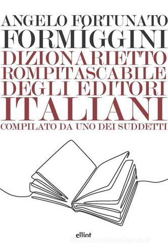 Dizionarietto rompitascabile degli editori italiani, compilato da uno dei suddetti di Angelo Fortunato Formiggini edito da Elliot
