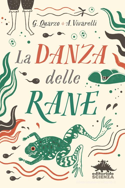 La danza delle rane di Guido Quarzo, Anna Vivarelli edito da Editoriale Scienza