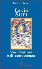 La via sufi. Via d'amore e di conoscenza di Faouzi Skali edito da La Parola