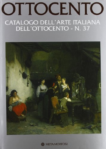 Ottocento. Catalogo dell'arte italiana dell'Ottocento. Ediz. illustrata vol.37 edito da Metamorfosi