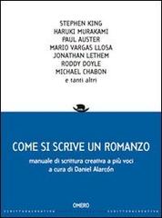 Come si scrive un romanzo. Manuale di scrittura creativa a più voci di Daniel Alarcón edito da Omero