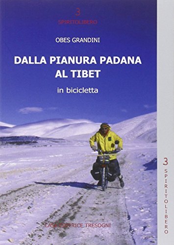 Dalla pianura Padana al Tibet in bicicletta di Obes Grandini edito da Tresogni