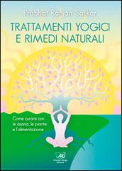 Trattamenti yogici e rimedi naturali. Come curarsi con le asana, le piante e l'alimentazione di Prabhat Ranjan Sarkar edito da Il Sole d'Oriente
