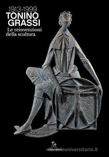 Tonino Grassi 1913-1999. Le reinvenzioni della scultura edito da Corsiero Editore