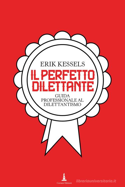 Il perfetto dilettante. Guida professionale al dilettantismo di Erik Kessels edito da Corraini