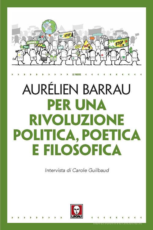 Per una rivoluzione politica poetica e filosofica di Aurélien Barrau, Carole Guilbaud edito da Lindau