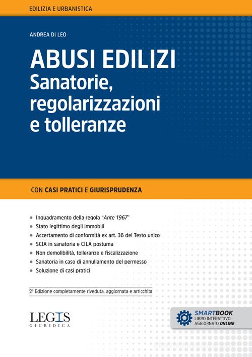 Abusi edilizi. Sanatorie, regolarizzazioni e tolleranze di Andrea Di Leo edito da Legislazione Tecnica