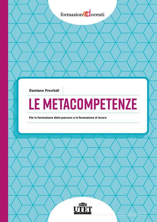 Le metacompetenze. Per la formazione della persona e la formazione del lavoro di Damiano Previtali edito da UTET Università