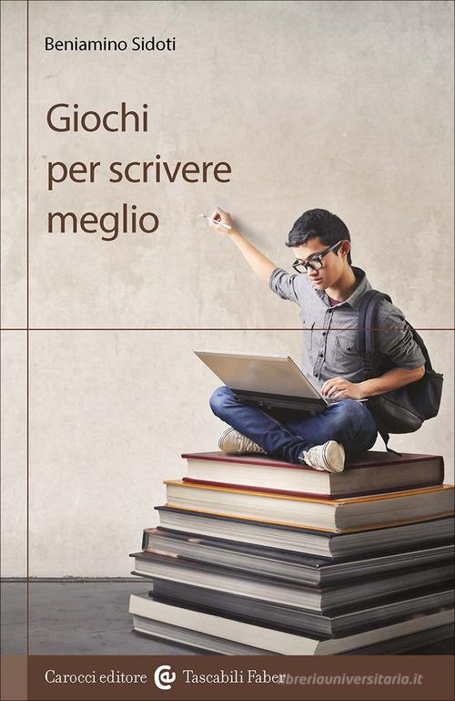 Giochi per scrivere meglio di Beniamino Sidoti edito da Carocci