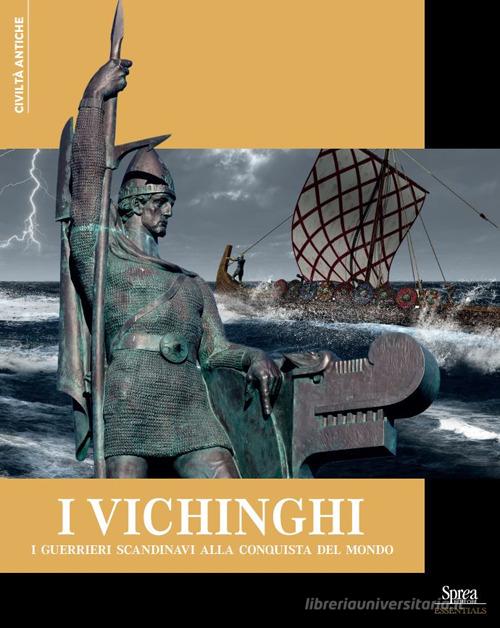 I Vichinghi. I guerrieri scandinavi alla conquista del mondo edito da Sprea Editori