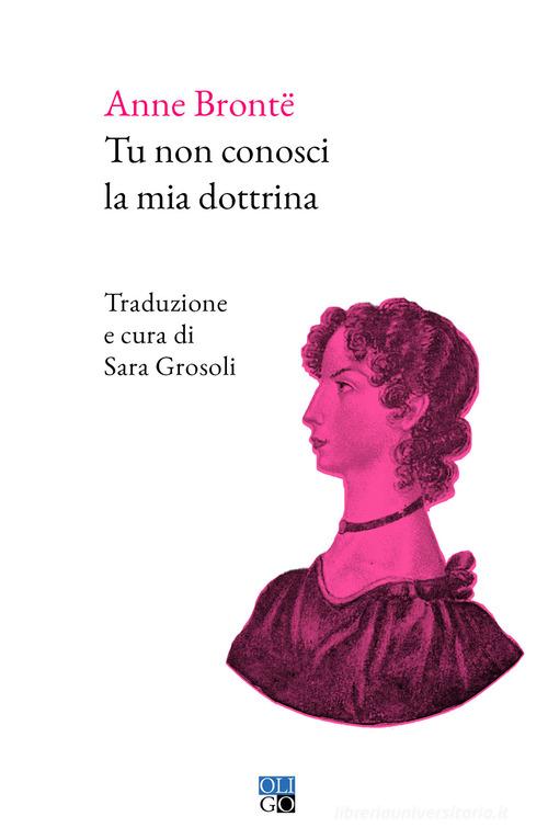 Tu non conosci la mia dottrina. Ediz. bilingue di Anne Brontë edito da Oligo