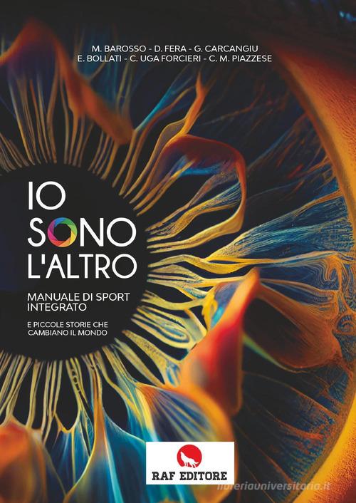 Io sono l'altro. Manuale di sport integrato e piccole storie che cambiano il mondo di M. Barosso, D. Fera, G. Carcangiu edito da Raf (Ascoli Piceno)