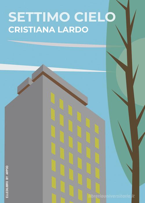 Settimo cielo di Cristiana Lardo edito da EllediLibro by Arpod