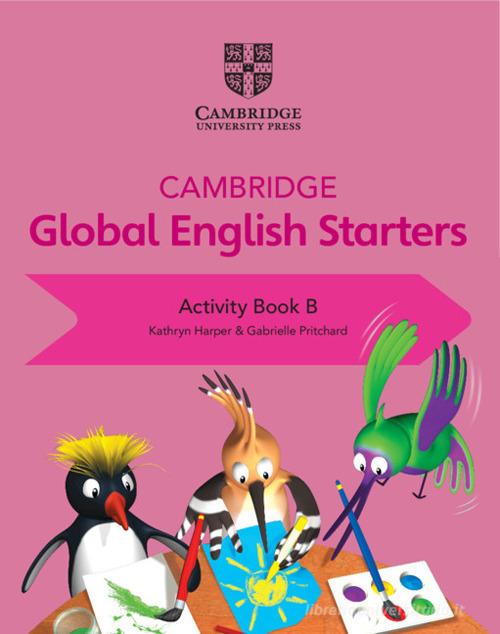 Cambridge global English. Starters. Activity book. Per la Scuola elementare vol. B di Kathryn Harper, Gabrielle Pritchard, Annie Altamirano edito da Cambridge