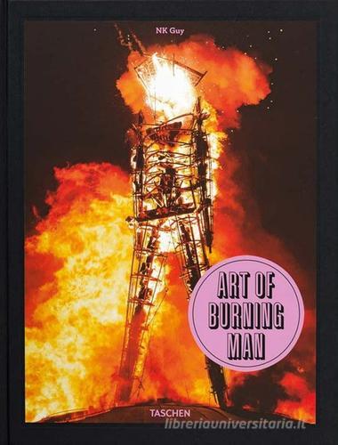 Art of burning man. Ediz. inglese, francese e tedesca di Nk Guy edito da Taschen