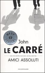 Amici assoluti di John Le Carré edito da Mondadori