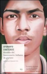 Ritratto del funzionario indiano da giovane di Upamanyu Chatterjee edito da Rizzoli