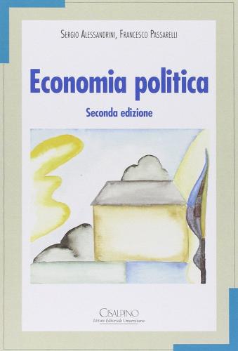 Economia politica di Sergio Alessandrini, Francesco Passarelli edito da Cisalpino