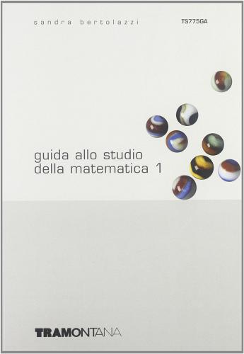 Guida allo studio della matematica vol.1 di Sandra Bertolazzi edito da Tramontana